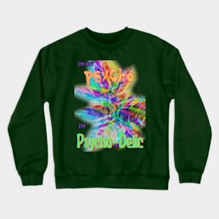 I'm Not Psycho, I'm Psycho-Delic v2 Crewneck Sweatshirt